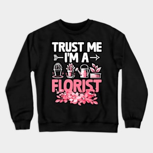 Trust Me I'm A Florist Florists Arrangement Crewneck Sweatshirt